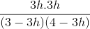 \frac{3h.3h}{(3-3h)(4-3h)}