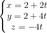 \left\{\begin{matrix} x=2+2t\\y=2+4t \\ z=-4t \end{matrix}\right.