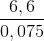 \frac{6,6}{0,075}