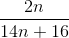\frac{2n}{14n+16}