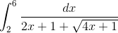 \int_{2}^{6}\frac{dx}{2x+1+\sqrt{4x+1}}