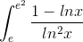 \int_{e}^{e^{2}}\frac{1-lnx}{ln^{2}x}