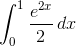 \int_{0}^{1} \frac{e^{2x}}{2}\, dx