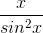 \frac{x}{sin^{2}x}