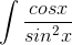 \int \frac{cosx}{sin^{2}x}