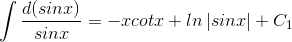 \int \frac{d(sinx)}{sinx}=-xcotx+ln\left | sinx \right |+C_{1}