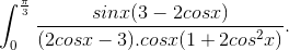 \int_{0}^{\frac{\pi}{3}}\frac{sinx(3-2cosx)}{(2cosx-3).cosx(1+2cos^{2}x)}.