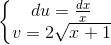 \left\{\begin{matrix} du = \frac{dx}{x} & & \\ v = 2\sqrt{x+1} & & \end{matrix}\right.