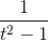 \frac{1}{t^{2}-1} \right
