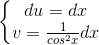 \left\{\begin{matrix} du=dx & & \\ v=\frac{1}{cos^{2}x}dx & & \end{matrix}\right.