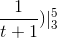 \frac{1}{t+1})|_{3}^{5}