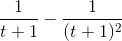 \frac{1}{t+1}-\frac{1}{(t+1)^{2}}