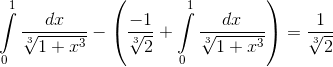 \int\limits_0^1 {\frace_dxe_\sqrt[3]e_1 + {x^3}} - \left( {\frace_ - 1e_\sqrt[3]{2} + \int\limits_0^1 {\frace_dxe_\sqrt[3]e_1 + {x^3}} } \right) = \frac{1}e_\sqrt[3]{2}