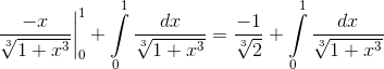 \left. {\frace_ - xe_\sqrt[3]e_1 + {x^3}} \right|_0^1 + \int\limits_0^1 {\frace_dxe_\sqrt[3]e_1 + {x^3}} = \frace_ - 1e_\sqrt[3]{2} + \int\limits_0^1 {\frace_dxe_\sqrt[3]e_1 + {x^3}}