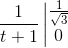 \frac{1}{t+1}\left |\begin{matrix} \frac{1}{\sqrt{3}} & & \\ 0 & & \end{matrix}