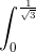 \int_{0}^{\frac{1}{\sqrt{3}}}