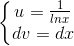 \left\{\begin{matrix} u=\frac{1}{lnx}\\ dv=dx \end{matrix}\right.