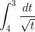 \int_{4}^{3}\frac{dt}{\sqrt{t}}