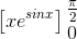 \left [ xe^{sinx} \right ]\begin{matrix} \frac{\pi }{2} & & \\ 0 & & \end{matrix}