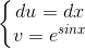 \left\{\begin{matrix} du=dx & & \\ v=e^{sinx} & & \end{matrix}\right.