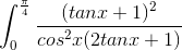 \int_{0}^{\frac{\pi}{4}}\frac{(tanx+1)^{2}}{cos^{2}x(2tanx+1)}