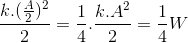 \frac{k.(\frac{A}{2})^{2}}{2}=\frac{1}{4}.\frac{k.A^{2}}{2}=\frac{1}{4}W