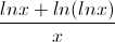 \frac{lnx+ln(lnx)}{x}