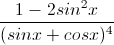 \frac{1-2sin^{2}x}{(sinx+cosx)^{4}}