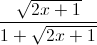 \frac{\sqrt{2x+1}}{1+\sqrt{2x+1}}