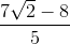 \frac{7\sqrt{2}-8}{5}