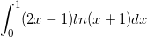 \small \int_{0}^{1}(2x-1)ln(x+1)dx