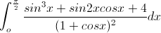 \small \int_{o}^{\frac{\pi }{2}}\frac{sin^{3}x+sin2xcosx+4}{(1+cosx)^{2}}dx