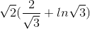\sqrt{2}(\frac{2}{\sqrt{3}}+ln\sqrt{3})