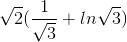 \sqrt{2}(\frac{1}{\sqrt{3}}+ln\sqrt{3})