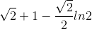 \sqrt{2}+1-\frac{\sqrt{2}}{2}ln2
