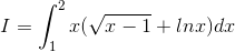 I=\int_{1}^{2}x(\sqrt{x-1}+lnx)dx