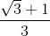 \frac{\sqrt{3}+1}{3}