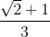 \frac{\sqrt{2}+1}{3}