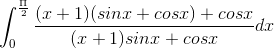 \int_{0}^{\frac{\Pi }{2}}\frac{(x+1)(sinx+cosx)+cosx}{(x+1)sinx+cosx}dx