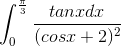 \int_{0}^{\frac{\pi}{3}}\frac{tanxdx}{(cosx+2)^{2}}