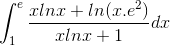 \int_{1}^{e}\frac{xlnx+ln(x.e^{2})}{xlnx+1}dx