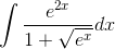 \tiny \int \frac{e^{2x}}{1 + \sqrt{e^{x}}}dx