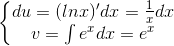 \left\{\begin{matrix} du=(lnx)'dx=\frac{1}{x}dx\\v=\int e^{x}dx=e^{x} \end{matrix}\right.