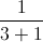 \frac{1}{3+1}