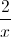 \frac{2}{x}