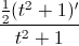 \frac{\frac{1}{2}(t^{2}+1)'}{t^{2}+1}