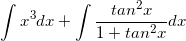 \small \int x^{3}dx+\int \frac{tan^{2}x}{1+tan^{2}x}dx