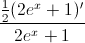 \frac{\frac{1}{2}(2e^{x}+1)'}{2e^{x}+1}