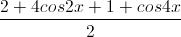 \frac{2+4cos2x+1+cos4x}{2}