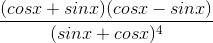 \frac{(cosx+sinx)(cosx-sinx)}{(sinx+cosx)^{4}}